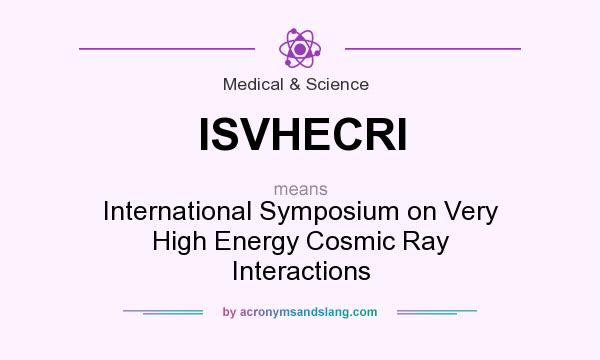 What does ISVHECRI mean? It stands for International Symposium on Very High Energy Cosmic Ray Interactions