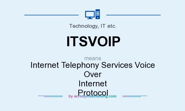 What does ITSVOIP mean? It stands for Internet Telephony Services Voice Over Internet Protocol