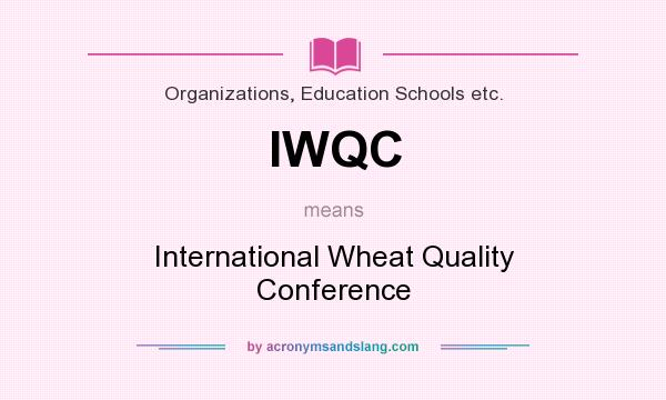 What does IWQC mean? It stands for International Wheat Quality Conference