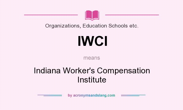 What does IWCI mean? It stands for Indiana Worker`s Compensation Institute
