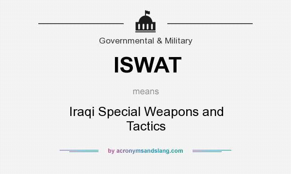 What does ISWAT mean? It stands for Iraqi Special Weapons and Tactics