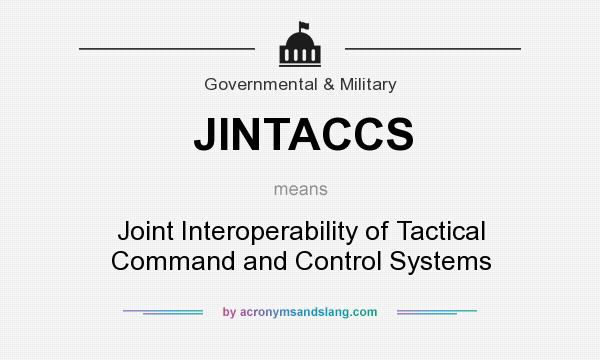 What does JINTACCS mean? It stands for Joint Interoperability of Tactical Command and Control Systems