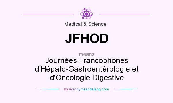 What does JFHOD mean? It stands for Journées Francophones d`Hépato-Gastroentérologie et d`Oncologie Digestive