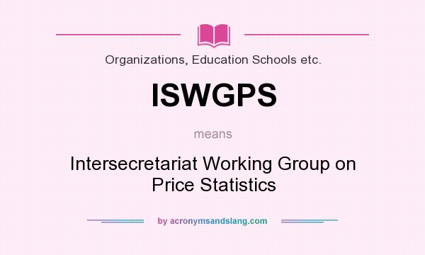 What does ISWGPS mean? It stands for Intersecretariat Working Group on Price Statistics