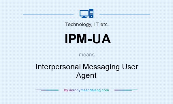 What does IPM-UA mean? It stands for Interpersonal Messaging User Agent