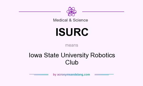 What does ISURC mean? It stands for Iowa State University Robotics Club