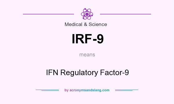 What does IRF-9 mean? It stands for IFN Regulatory Factor-9