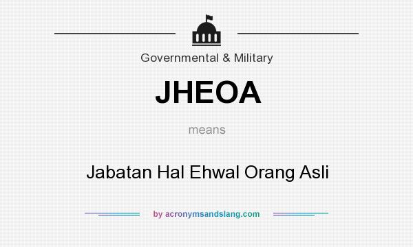 What does JHEOA mean? It stands for Jabatan Hal Ehwal Orang Asli