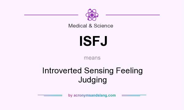 What does ISFJ mean? It stands for Introverted Sensing Feeling Judging