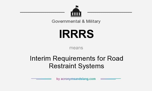 What does IRRRS mean? It stands for Interim Requirements for Road Restraint Systems