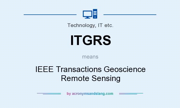What does ITGRS mean? It stands for IEEE Transactions Geoscience Remote Sensing