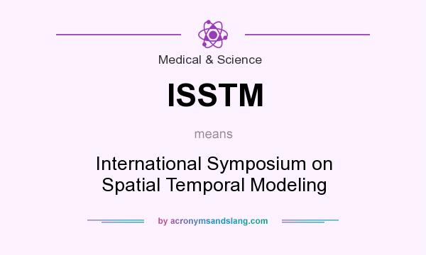 What does ISSTM mean? It stands for International Symposium on Spatial Temporal Modeling