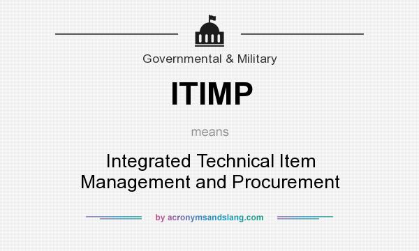 What does ITIMP mean? It stands for Integrated Technical Item Management and Procurement