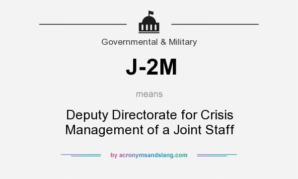 What does J-2M mean? It stands for Deputy Directorate for Crisis Management of a Joint Staff