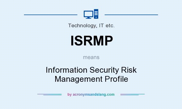 What does ISRMP mean? It stands for Information Security Risk Management Profile