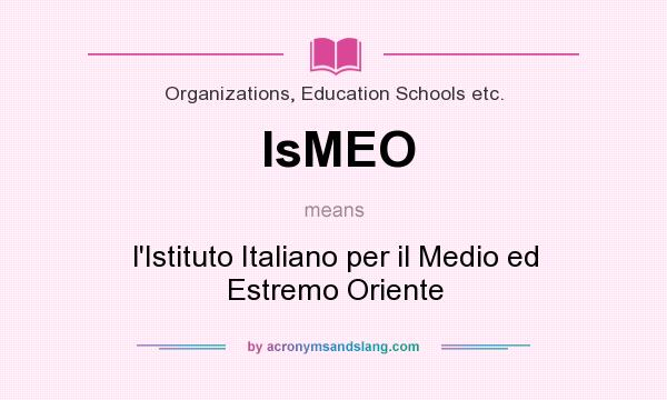 What does IsMEO mean? It stands for l`Istituto Italiano per il Medio ed Estremo Oriente