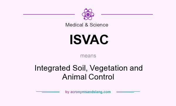 What does ISVAC mean? It stands for Integrated Soil, Vegetation and Animal Control