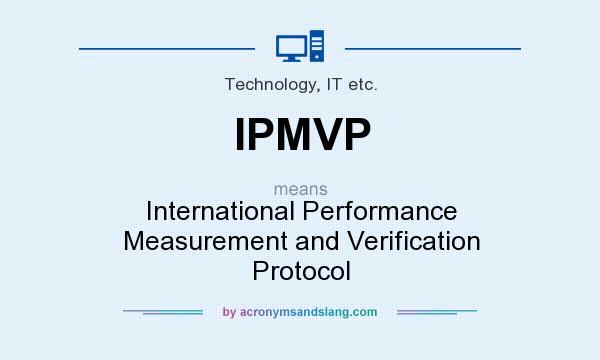 What does IPMVP mean? It stands for International Performance Measurement and Verification Protocol