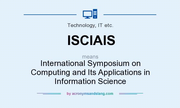 What does ISCIAIS mean? It stands for International Symposium on Computing and Its Applications in Information Science