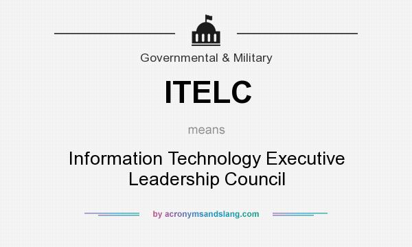 What does ITELC mean? It stands for Information Technology Executive Leadership Council