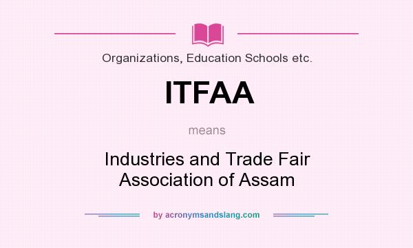 What does ITFAA mean? It stands for Industries and Trade Fair Association of Assam