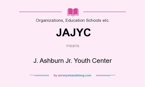 What does JAJYC mean? It stands for J. Ashburn Jr. Youth Center