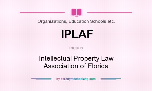 What does IPLAF mean? It stands for Intellectual Property Law Association of Florida