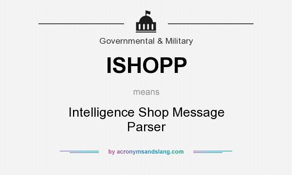 What does ISHOPP mean? It stands for Intelligence Shop Message Parser