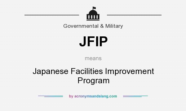 What does JFIP mean? It stands for Japanese Facilities Improvement Program