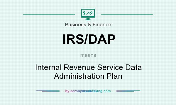 What does IRS/DAP mean? It stands for Internal Revenue Service Data Administration Plan