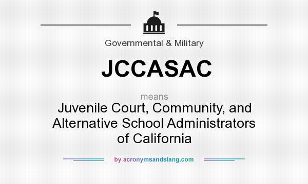 What does JCCASAC mean? It stands for Juvenile Court, Community, and Alternative School Administrators of California