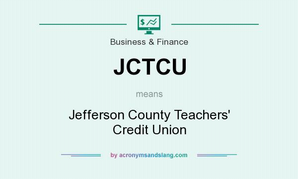 What does JCTCU mean? It stands for Jefferson County Teachers` Credit Union