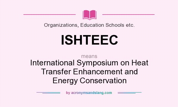 What does ISHTEEC mean? It stands for International Symposium on Heat Transfer Enhancement and Energy Conservation