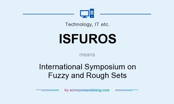What does ISFUROS mean? It stands for International Symposium on Fuzzy and Rough Sets
