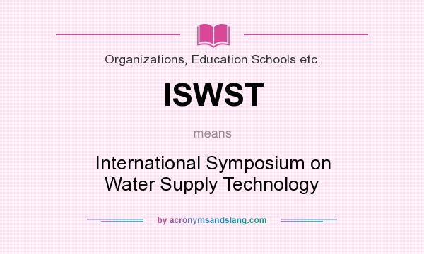 What does ISWST mean? It stands for International Symposium on Water Supply Technology