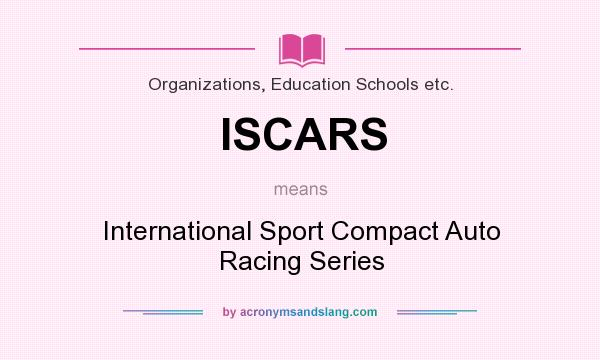 What does ISCARS mean? It stands for International Sport Compact Auto Racing Series
