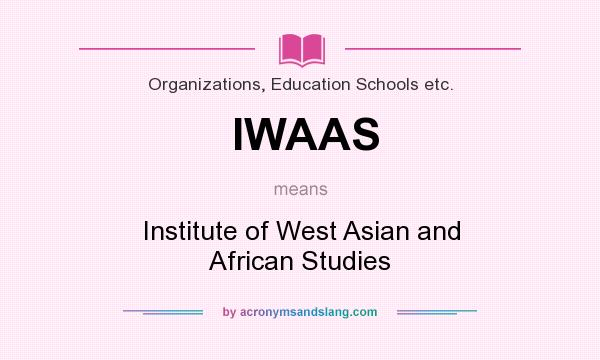 What does IWAAS mean? It stands for Institute of West Asian and African Studies