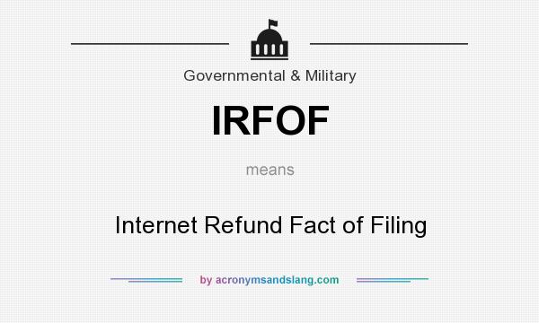 What does IRFOF mean? It stands for Internet Refund Fact of Filing