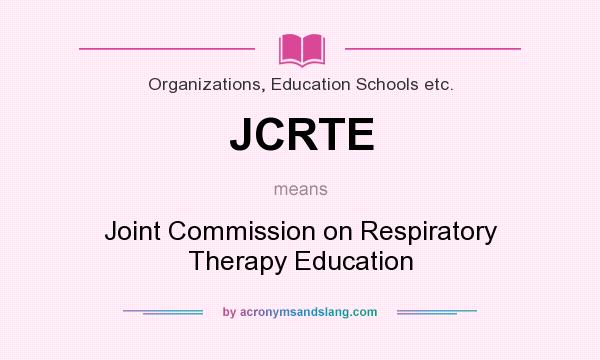What does JCRTE mean? It stands for Joint Commission on Respiratory Therapy Education
