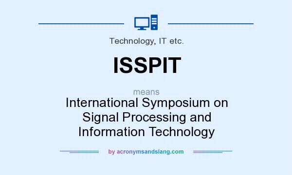 What does ISSPIT mean? It stands for International Symposium on Signal Processing and Information Technology
