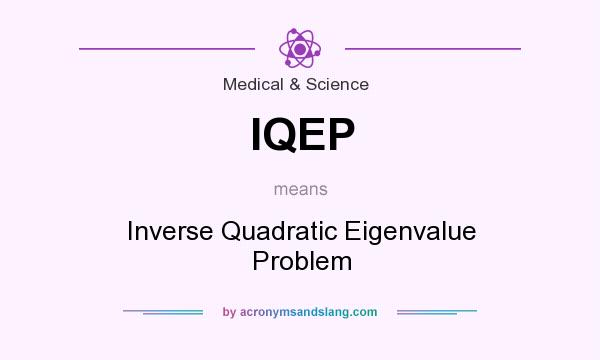 What does IQEP mean? It stands for Inverse Quadratic Eigenvalue Problem