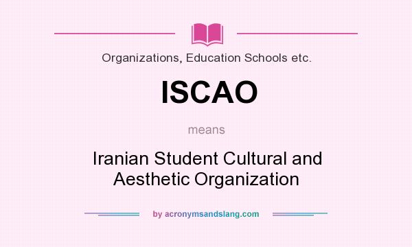 What does ISCAO mean? It stands for Iranian Student Cultural and Aesthetic Organization