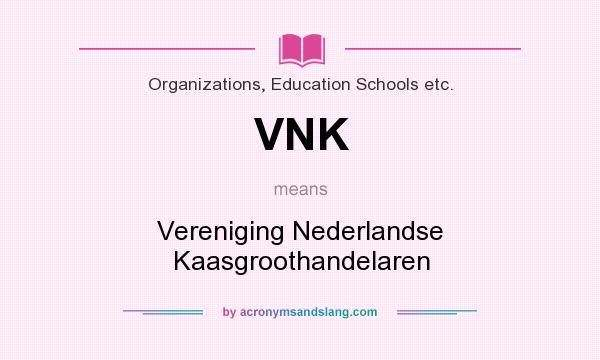 What does VNK mean? It stands for Vereniging Nederlandse Kaasgroothandelaren