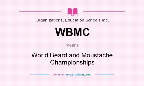 What does WBMC mean? It stands for World Beard and Moustache Championships