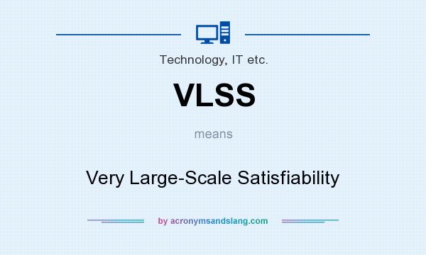 What does VLSS mean? It stands for Very Large-Scale Satisfiability