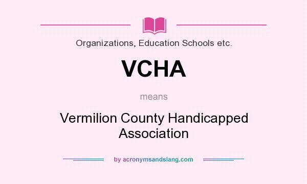 What does VCHA mean? It stands for Vermilion County Handicapped Association