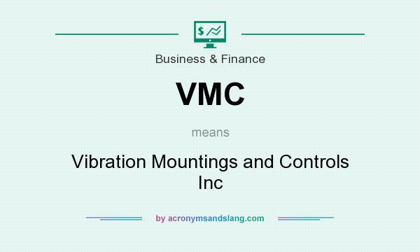 What does VMC mean? It stands for Vibration Mountings and Controls Inc