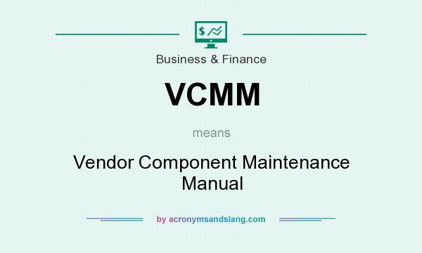 What does VCMM mean? It stands for Vendor Component Maintenance Manual