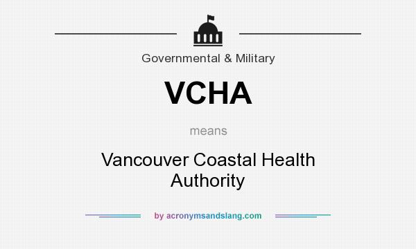 What does VCHA mean? It stands for Vancouver Coastal Health Authority