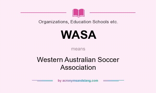 What does WASA mean? It stands for Western Australian Soccer Association